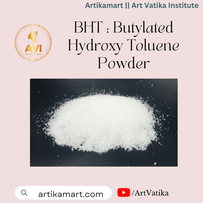 BHT : Butylated Hydroxy Toluene Powder